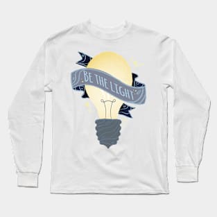 Be The Light Quote Banner - Graphic Illustration Long Sleeve T-Shirt